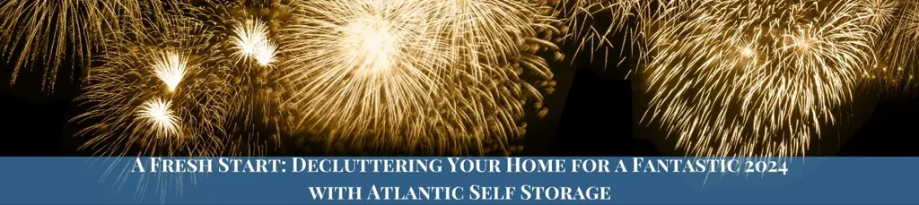 Featured image for A Fresh Start: Decluttering Your Home for a Fantastic 2024 with Atlantic Self Storage