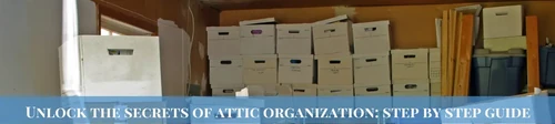Unlock the Secrets of Attic Organization: A Step-by-Step Guide