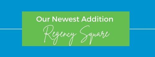 Welcome The Newest Addition: Regency Square