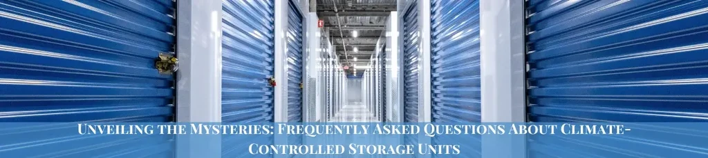 Featured image for Climate-Controlled Storage FAQs: Do I Need Climate-Controlled Storage?